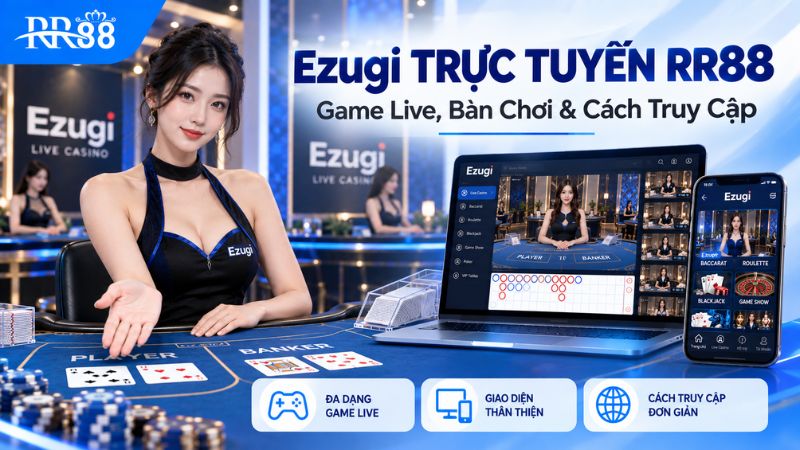 Ezugi TRỰC TUYẾN RR88: Game Live, Bàn Chơi & Cách Truy Cập